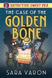Book cover of Detective Sweet Pea: The Case of the Golden Bone by Sara Varon