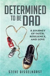 Book cover of Determined To Be Dad by Steve Disselhorst