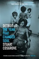 Book cover of Detroit 67 by Stuart Cosgrove
