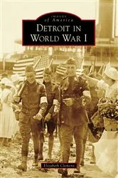 Book cover of Detroit in World War I by Elizabeth Clemens