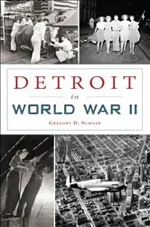 Book cover of Detroit in World War II by Gregory D. Sumner