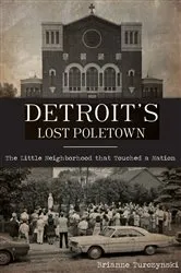 Book cover of Detroit's Lost Poletown by Brianne Turczynski