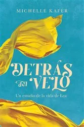 Book cover of Detrás del velo: Un estudio de la vida de Lea by Kafer Michelle