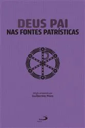 Book cover of Deus Pai nas Fontes Patrísticas by Guillermo Pons