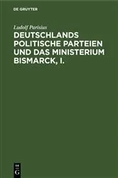 Book cover of Deutschlands politische Parteien und das Ministerium Bismarck, I. by Ludolf Parisius