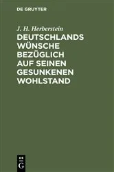 Book cover of Deutschlands Wünsche bezüglich auf seinen gesunkenen Wohlstand by J. H. Herberstein