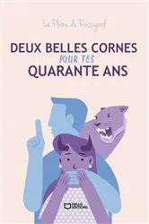 Book cover of Deux belles cornes pour tes quarante ans by La Plume du Rossignol