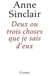 Book cover of Deux ou trois choses que je sais d'eux by Anne Sinclair