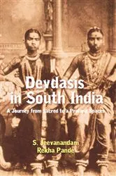 Book cover of Devadasis In South India - A Journey From Sacred To Profane Spaces by S. Jeevanandam