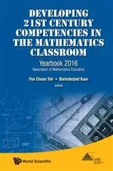 Book cover of Developing 21st Century Competencies In The Mathematics Classroom: Yearbook 2016, Association Of Mathematics Educators by Unknown
