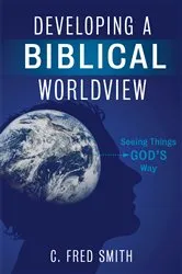 Book cover of Developing a Biblical Worldview by C. Fred Smith