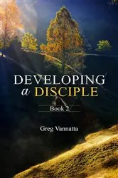 Book cover of DEVELOPING A DISCIPLE by Greg Vannatta