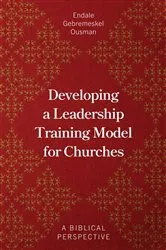 Book cover of Developing a Leadership Training Model for Churches by Endale Gebremeskel Ousman