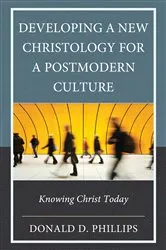 Book cover of Developing a New Christology for a Postmodern Culture by Donald D. Phillips