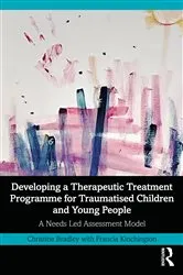 Book cover of Developing a Therapeutic Treatment Programme for Traumatised Children and Young People by Christine Bradley