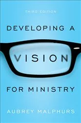 Book cover of Developing a Vision for Ministry (3rd ed.) by Aubrey Malphurs