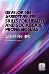 Book cover of Developing Assertiveness Skills for Health and Social Care Professionals by Annie Phillips