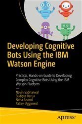 Book cover of Developing Cognitive Bots Using the IBM Watson Engine by Navin Sabharwal