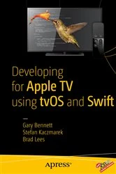 Book cover of Developing for Apple TV using tvOS and Swift by Gary Bennett