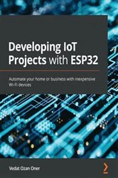 Book cover of Developing IoT Projects with ESP32 by Vedat Ozan Oner
