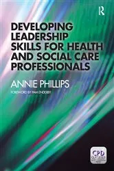 Book cover of Developing Leadership Skills for Health and Social Care Professionals by Annie Phillips