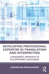 Book cover of Developing Professional Expertise in Translation and Interpreting by Katarzyna Kruk-Junger
