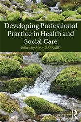 Book cover of Developing Professional Practice in Health and Social Care by Adam Barnard