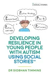 Book cover of Developing Resilience in Young People with Autism using Social Stories™ by Siobhan Timmins