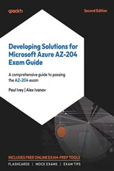 Book cover of Developing Solutions for Microsoft Azure AZ-204 Exam Guide by Paul Ivey