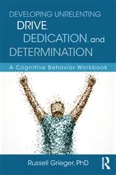 Book cover of Developing Unrelenting Drive, Dedication, and Determination by Russell Grieger