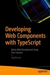 Book cover of Developing Web Components with TypeScript by Jörg Krause