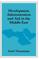 Book cover of Development, Administration and Aid in the Middle East by Gerd Nonneman