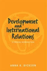 Book cover of Development and International Relations by Anna Dickson