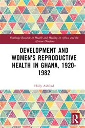 Book cover of Development and Women's Reproductive Health in Ghana, 1920-1982 by Holly Ashford