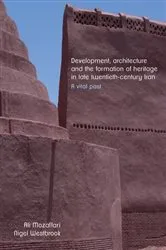 Book cover of Development, architecture, and the formation of heritage in late twentieth-century Iran by Ali Mozaffari