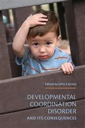 Book cover of Developmental Coordination Disorder and its Consequences by John Cairney