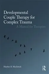 Book cover of Developmental Couple Therapy for Complex Trauma by Heather B. MacIntosh