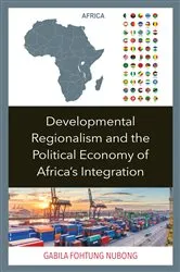 Book cover of Developmental Regionalism and the Political Economy of Africa's Integration by Gabila Fohtung Nubong