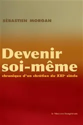 Book cover of Devenir soi-même - Chronique d'un chrétien du XXI siècle by Sébastien Morgan