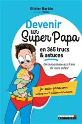 Book cover of Devenir un super papa en 365 trucs et astuces by Olivier Barbin