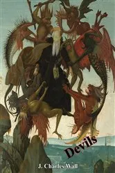 Book cover of Devils - Their Origins and History by J. Charles Wall