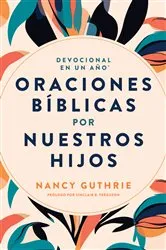 Book cover of Devocional en un año: Oraciones bíblicas por nuestros hijos by Nancy Guthrie