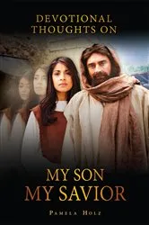 Book cover of Devotional Thoughts on My Son, My Savior by Pam Holz