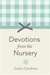Book cover of Devotions from the Nursery by Sasha Gardiner