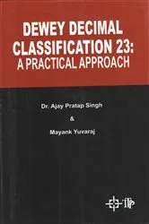 Book cover of Dewey Decimal Classification 23: A Practical Approach by Ajay  Pratap Singh