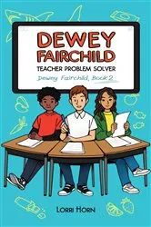 Book cover of Dewey Fairchild, Teacher Problem Solver by Lorri Horn