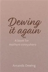 Book cover of Dewing it again A book for mother's everywhere by Amanda Dewing