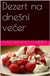 Book cover of Dezert na dnešní večer by Gabriele Napolitano