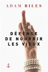 Book cover of Défense de nourrir les vieux by Adam Biles
