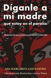 Book cover of Díganle a mi madre que estoy en el paraíso by Ana Margarita Gasteazoro